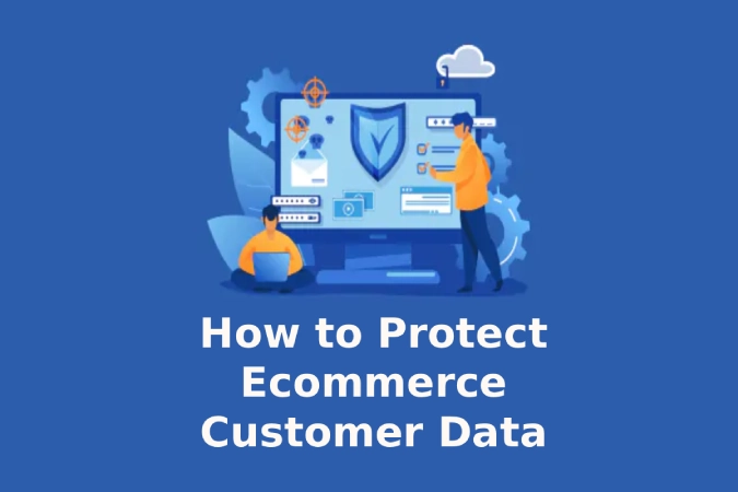 How to Protect Ecommerce Customer Data